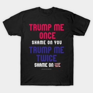 Trump me once shame on me... T-Shirt